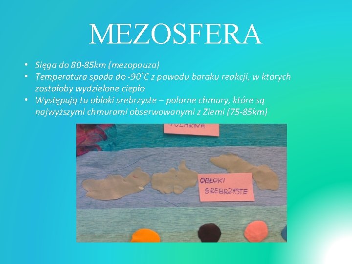 MEZOSFERA • Sięga do 80 -85 km (mezopauza) • Temperatura spada do -90˚C z