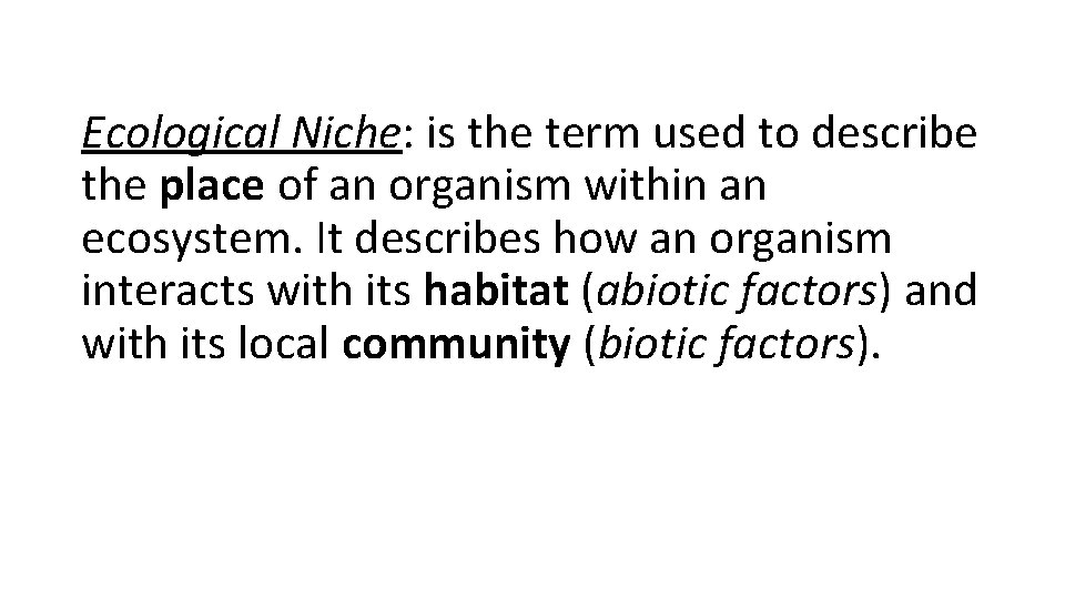 Ecological Niche: is the term used to describe the place of an organism within