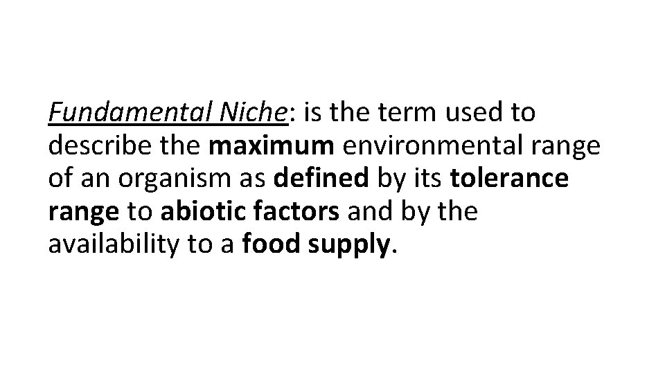 Fundamental Niche: is the term used to describe the maximum environmental range of an