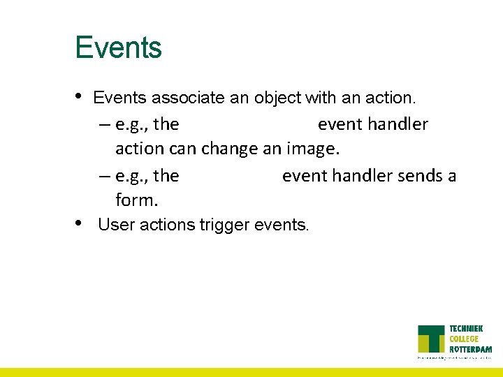 Events • • Events associate an object with an action. – e. g. ,