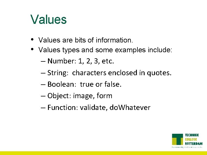 Values • • Values are bits of information. Values types and some examples include: