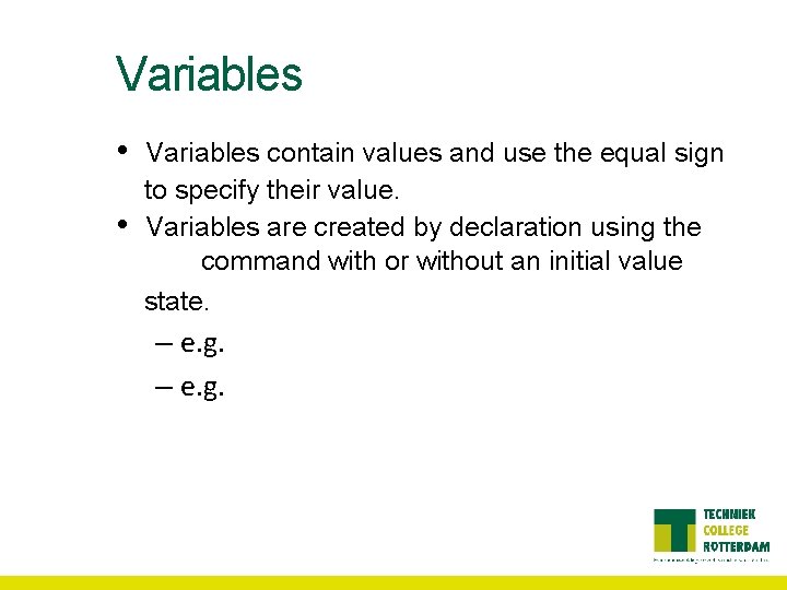 Variables • • Variables contain values and use the equal sign to specify their