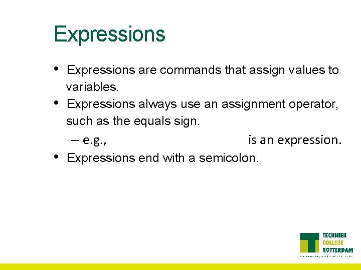 Expressions • • • Expressions are commands that assign values to variables. Expressions always