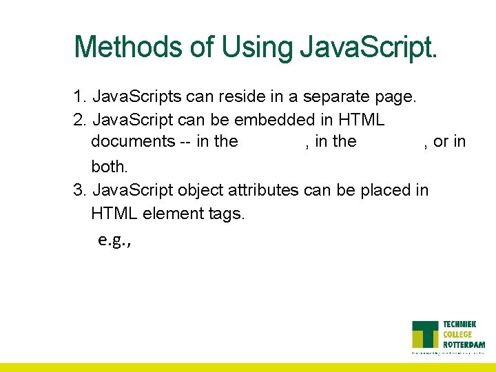 Methods of Using Java. Script. 1. Java. Scripts can reside in a separate page. Methods of Using Java. Script. 1. Java. Scripts can reside in a separate page.