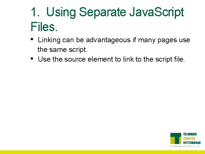 1. Using Separate Java. Script Files. • • Linking can be advantageous if many