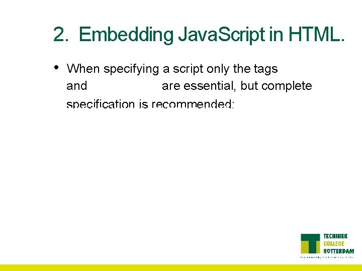 2. Embedding Java. Script in HTML. • When specifying a script only the tags