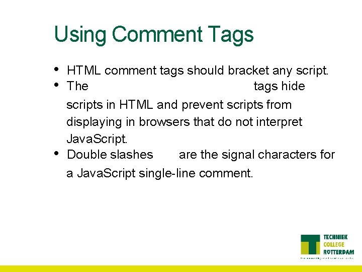 Using Comment Tags • • • HTML comment tags should bracket any script. The Using Comment Tags • • • HTML comment tags should bracket any script. The