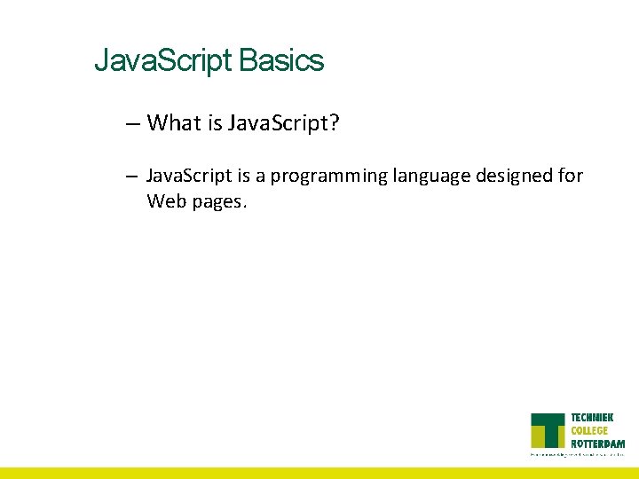 Java. Script Basics – What is Java. Script? – Java. Script is a programming