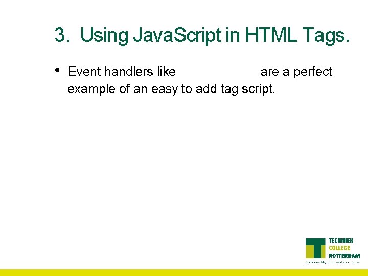3. Using Java. Script in HTML Tags. • Event handlers like on. Mouseover are 3. Using Java. Script in HTML Tags. • Event handlers like on. Mouseover are