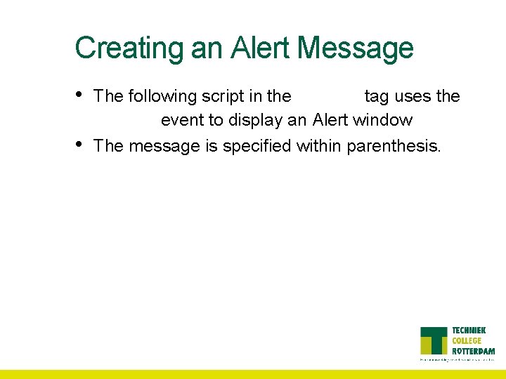 Creating an Alert Message • • The following script in the <body> tag uses