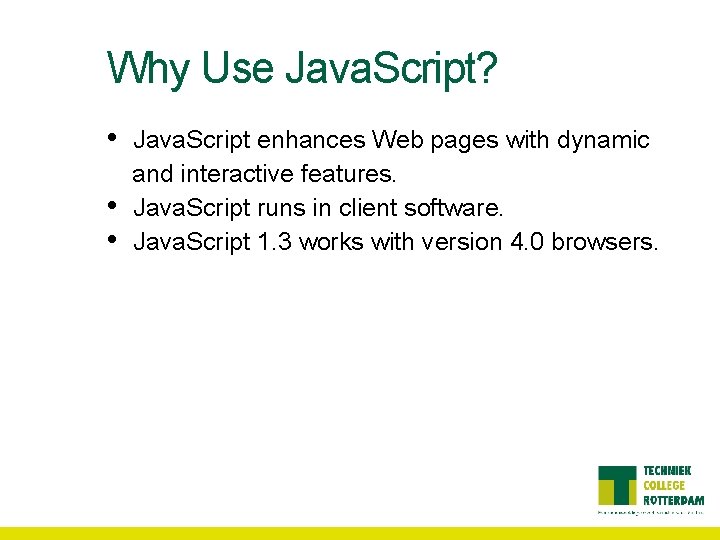 Why Use Java. Script? • • • Java. Script enhances Web pages with dynamic