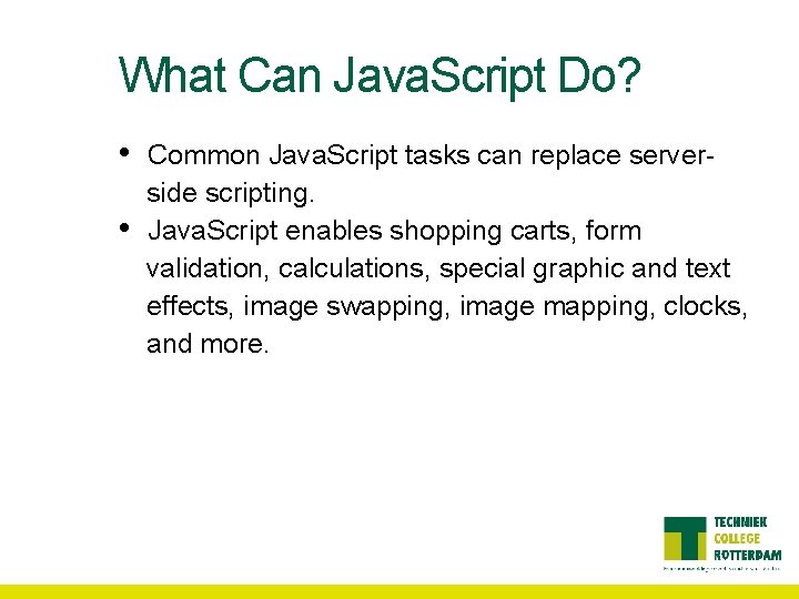 What Can Java. Script Do? • • Common Java. Script tasks can replace serverside What Can Java. Script Do? • • Common Java. Script tasks can replace serverside