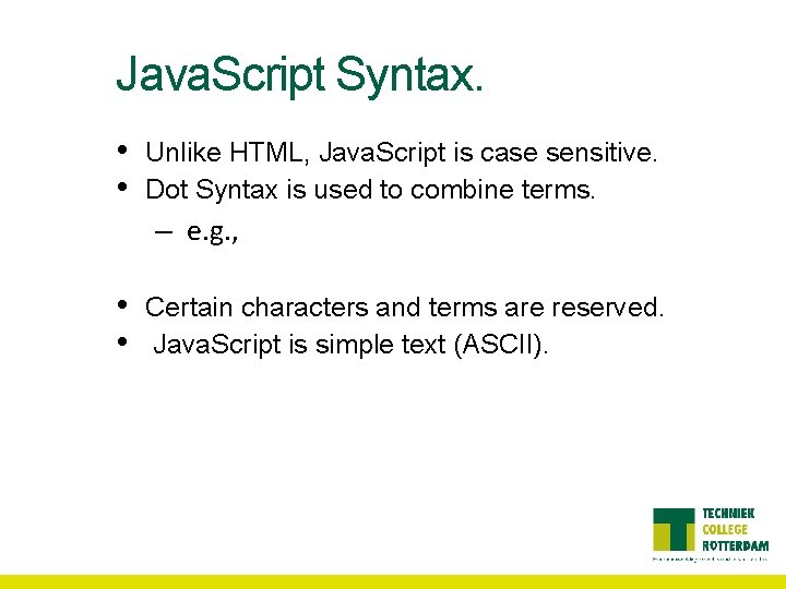 Java. Script Syntax. • • Unlike HTML, Java. Script is case sensitive. Dot Syntax Java. Script Syntax. • • Unlike HTML, Java. Script is case sensitive. Dot Syntax