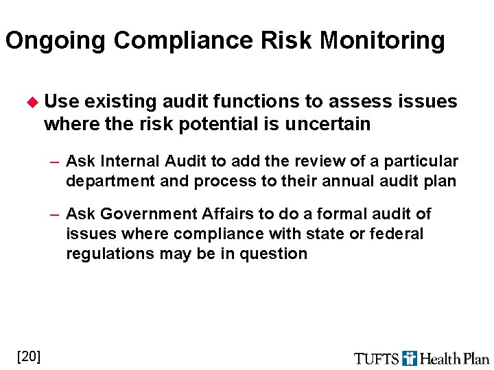 Ongoing Compliance Risk Monitoring u Use existing audit functions to assess issues where the