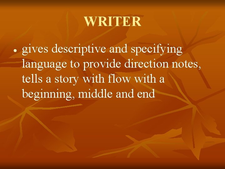 WRITER gives descriptive and specifying language to provide direction notes, tells a story with
