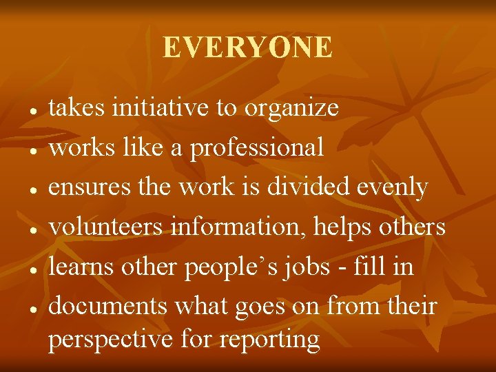 EVERYONE takes initiative to organize works like a professional ensures the work is divided