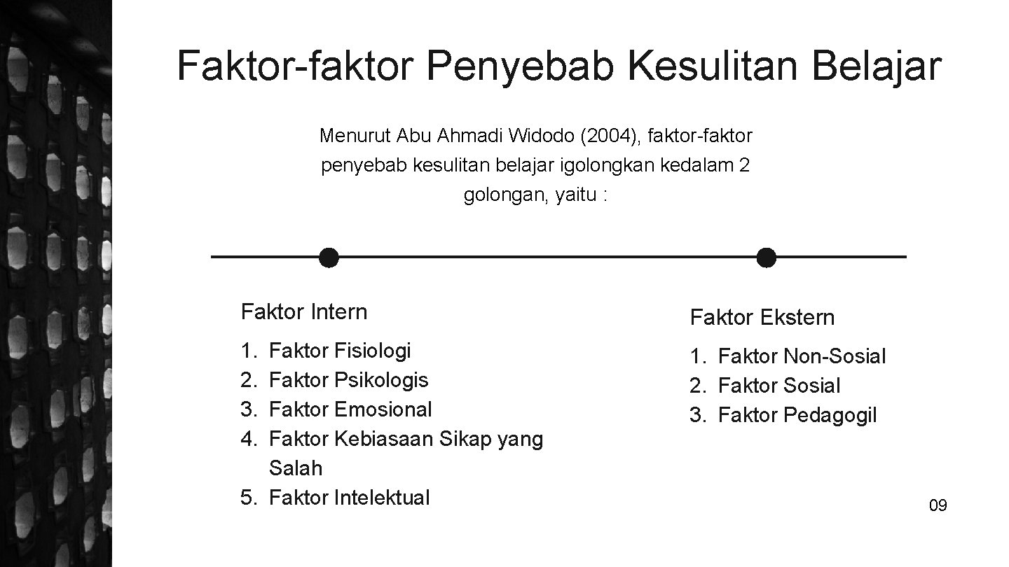 Faktor-faktor Penyebab Kesulitan Belajar Menurut Abu Ahmadi Widodo (2004), faktor-faktor penyebab kesulitan belajar igolongkan