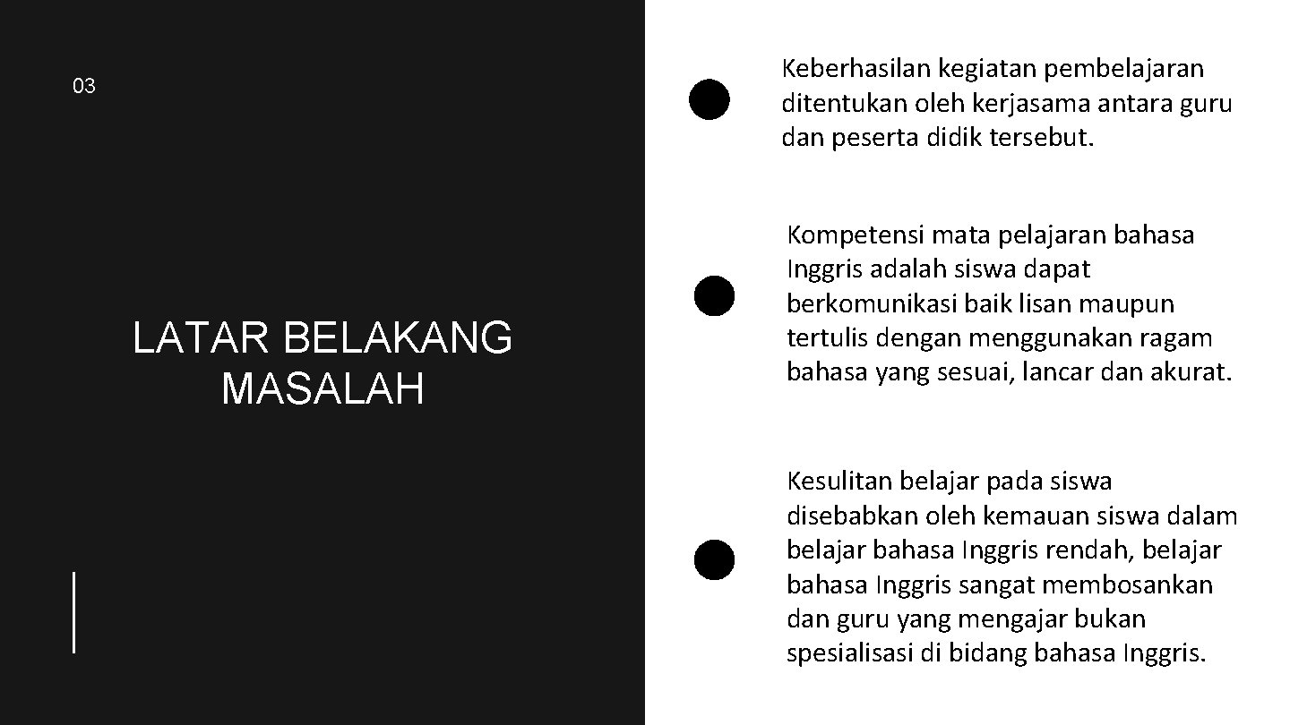 Keberhasilan kegiatan pembelajaran ditentukan oleh kerjasama antara guru dan peserta didik tersebut. 03 LATAR