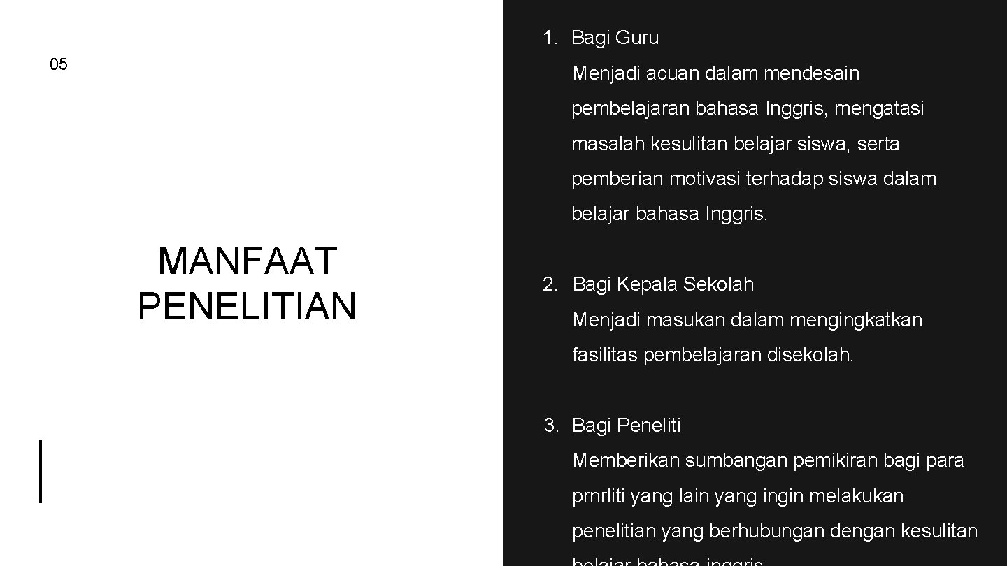 1. Bagi Guru 05 Menjadi acuan dalam mendesain pembelajaran bahasa Inggris, mengatasi masalah kesulitan