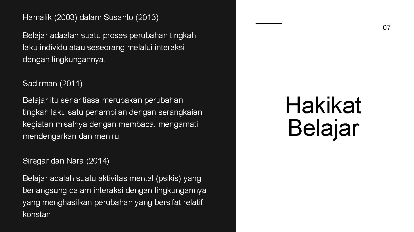 Hamalik (2003) dalam Susanto (2013) 07 Belajar adaalah suatu proses perubahan tingkah laku individu