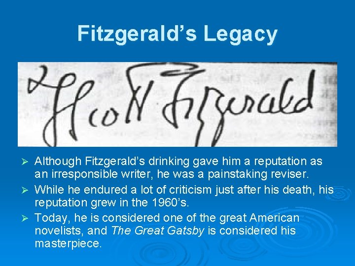 Fitzgerald’s Legacy Although Fitzgerald’s drinking gave him a reputation as an irresponsible writer, he