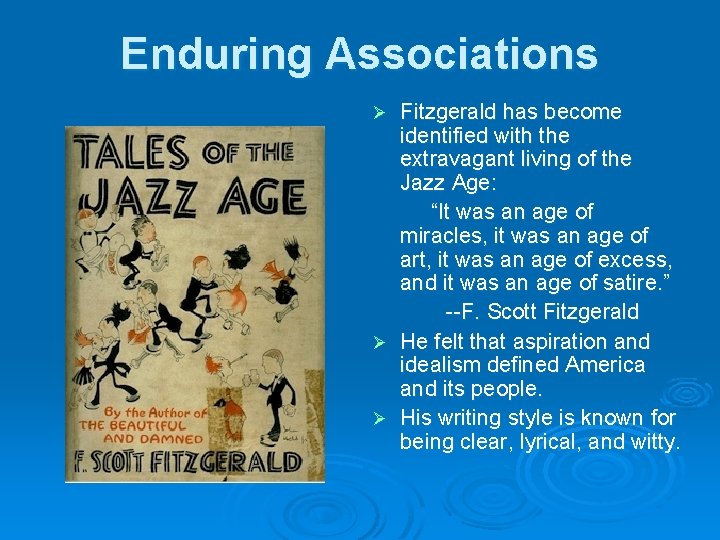 Enduring Associations Fitzgerald has become identified with the extravagant living of the Jazz Age: