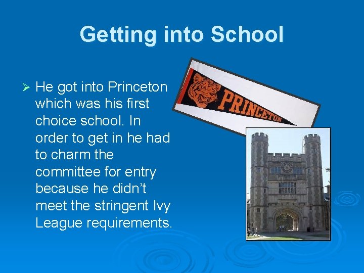 Getting into School Ø He got into Princeton which was his first choice school.