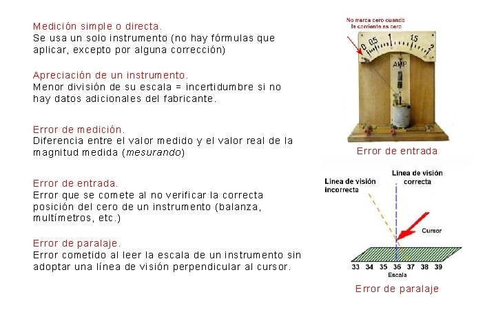 Medición simple o directa. Se usa un solo instrumento (no hay fórmulas que aplicar,