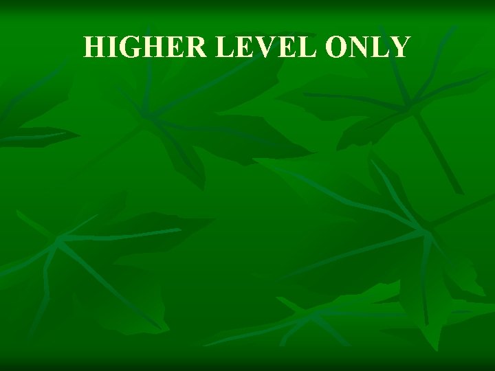 HIGHER LEVEL ONLY 