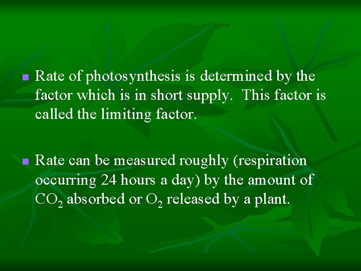 n n Rate of photosynthesis is determined by the factor which is in short