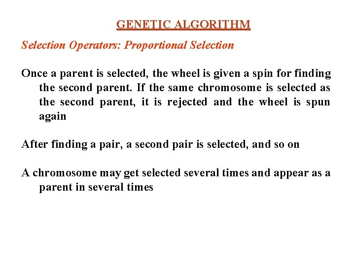 GENETIC ALGORITHM Selection Operators: Proportional Selection Once a parent is selected, the wheel is GENETIC ALGORITHM Selection Operators: Proportional Selection Once a parent is selected, the wheel is