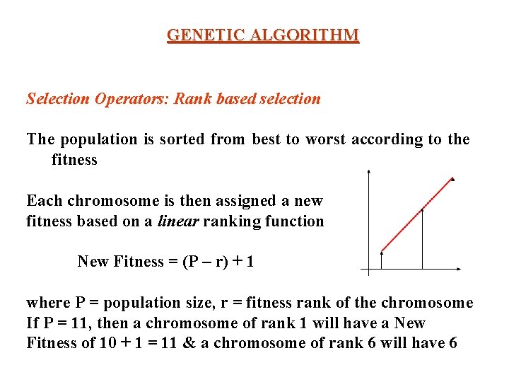 GENETIC ALGORITHM Selection Operators: Rank based selection The population is sorted from best to GENETIC ALGORITHM Selection Operators: Rank based selection The population is sorted from best to