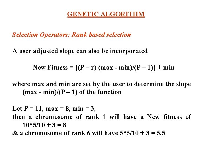 GENETIC ALGORITHM Selection Operators: Rank based selection A user adjusted slope can also be GENETIC ALGORITHM Selection Operators: Rank based selection A user adjusted slope can also be