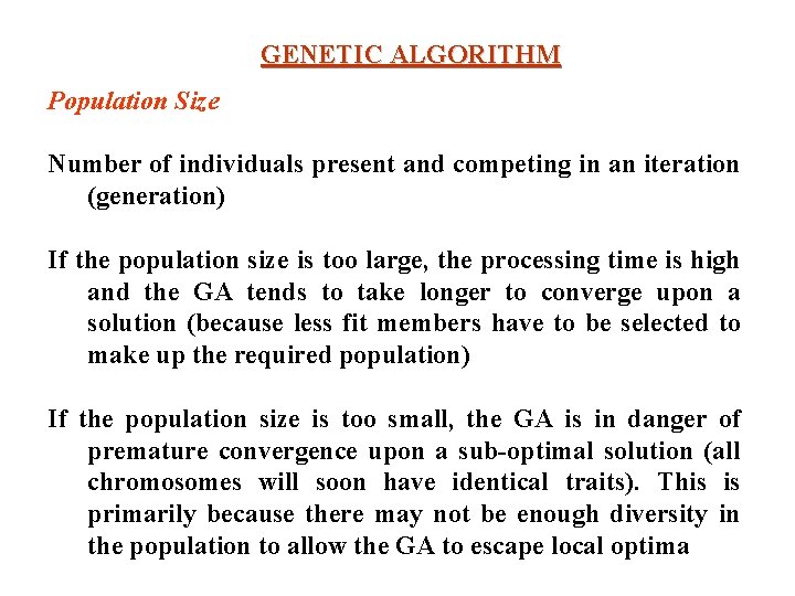 GENETIC ALGORITHM Population Size Number of individuals present and competing in an iteration (generation) GENETIC ALGORITHM Population Size Number of individuals present and competing in an iteration (generation)