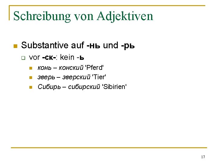 Schreibung von Adjektiven n Substantive auf -нь und -рь q vor -ск-: kein -ь