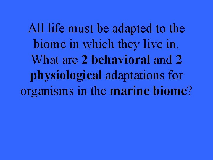 All life must be adapted to the biome in which they live in. What