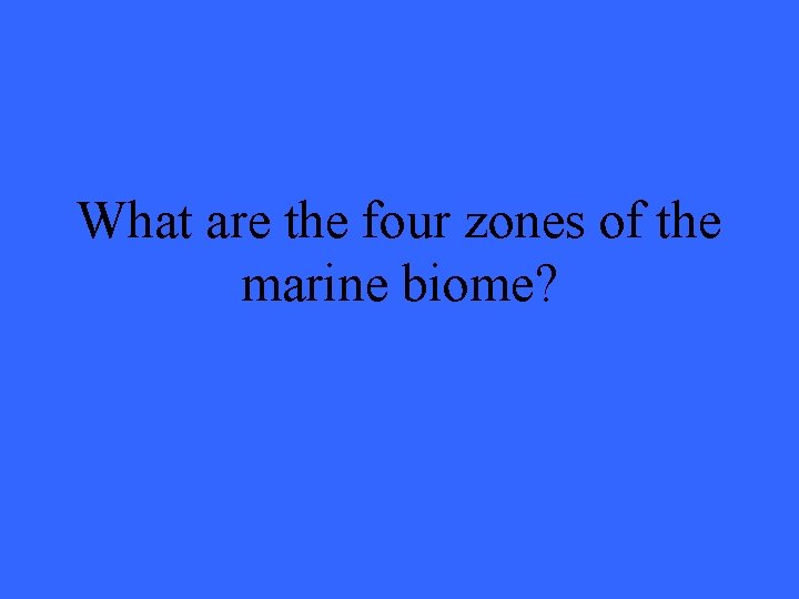 What are the four zones of the marine biome? 