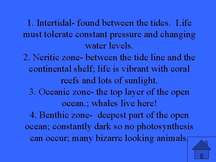 1. Intertidal- found between the tides. Life must tolerate constant pressure and changing water