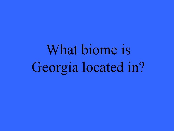 What biome is Georgia located in? 
