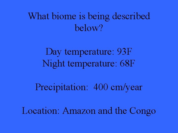 What biome is being described below? Day temperature: 93 F Night temperature: 68 F