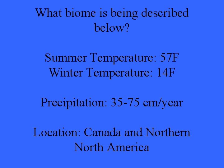 What biome is being described below? Summer Temperature: 57 F Winter Temperature: 14 F