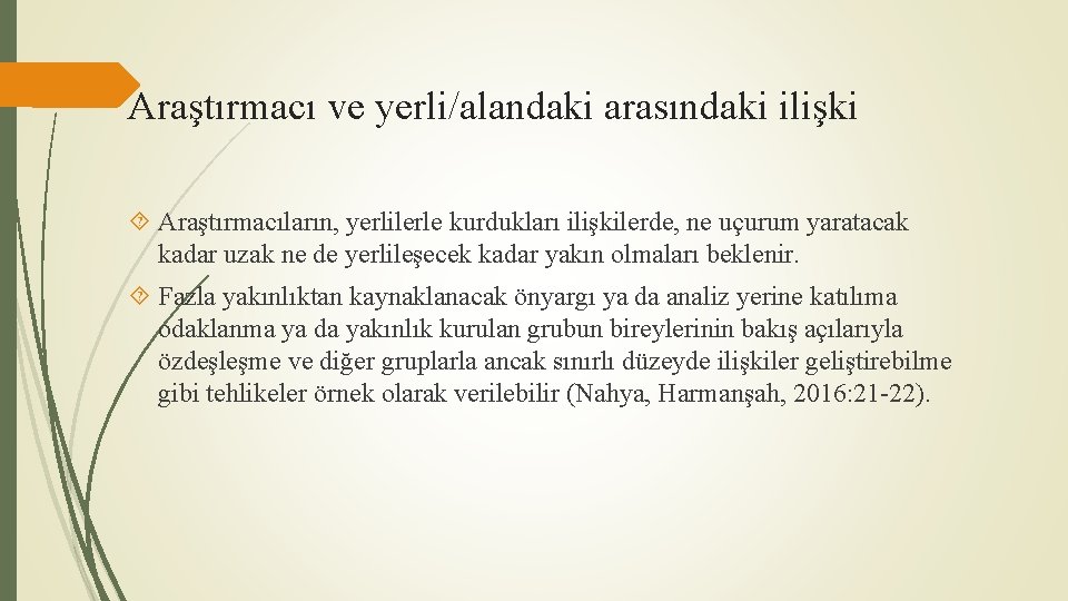 Araştırmacı ve yerli/alandaki arasındaki ilişki Araştırmacıların, yerlilerle kurdukları ilişkilerde, ne uçurum yaratacak kadar uzak