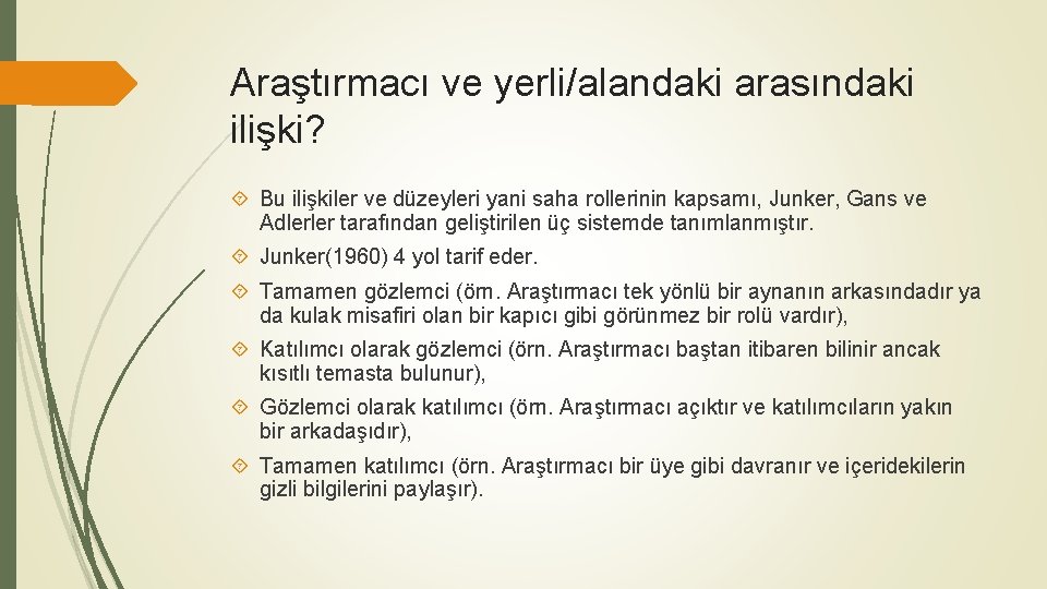 Araştırmacı ve yerli/alandaki arasındaki ilişki? Bu ilişkiler ve düzeyleri yani saha rollerinin kapsamı, Junker,