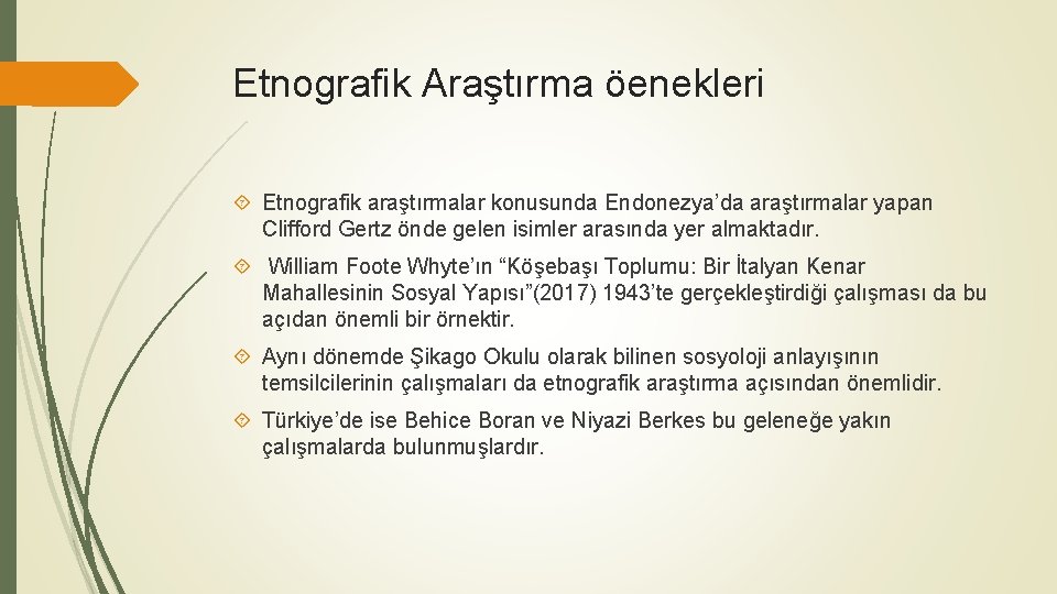 Etnografik Araştırma öenekleri Etnografik araştırmalar konusunda Endonezya’da araştırmalar yapan Clifford Gertz önde gelen isimler