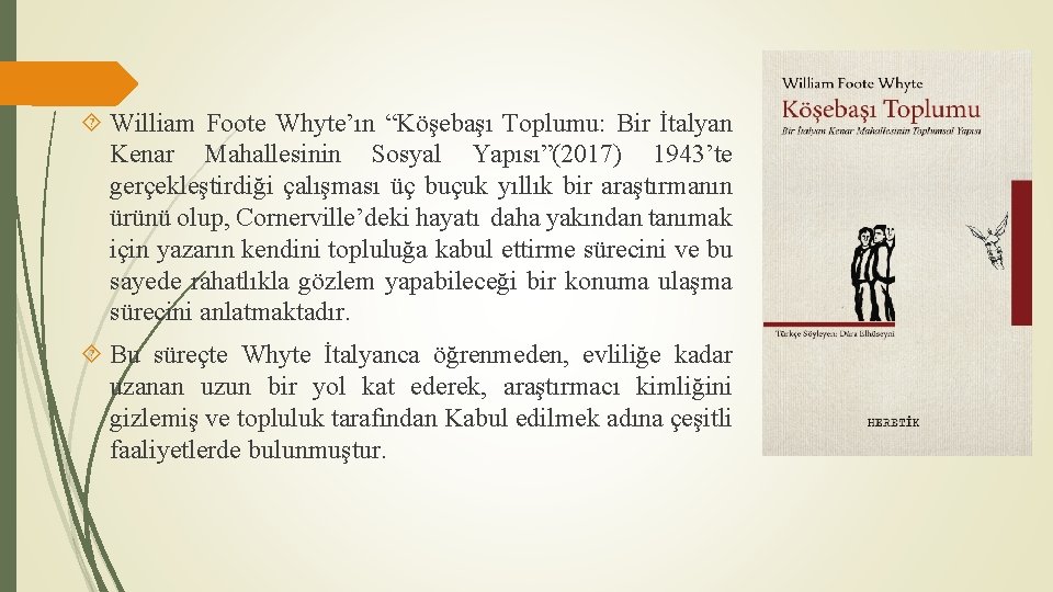  William Foote Whyte’ın “Köşebaşı Toplumu: Bir İtalyan Kenar Mahallesinin Sosyal Yapısı”(2017) 1943’te gerçekleştirdiği