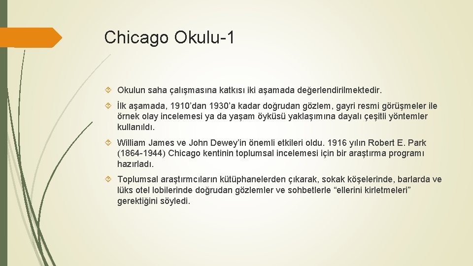 Chicago Okulu-1 Okulun saha çalışmasına katkısı iki aşamada değerlendirilmektedir. İlk aşamada, 1910’dan 1930’a kadar