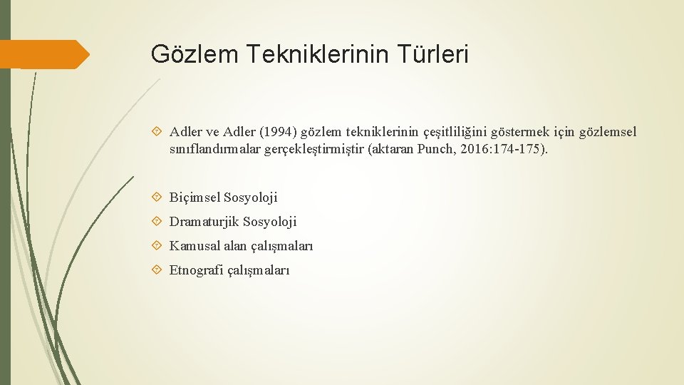 Gözlem Tekniklerinin Türleri Adler ve Adler (1994) gözlem tekniklerinin çeşitliliğini göstermek için gözlemsel sınıflandırmalar