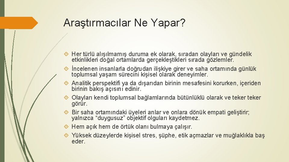 Araştırmacılar Ne Yapar? Her türlü alışılmamış duruma ek olarak, sıradan olayları ve gündelik etkinlikleri