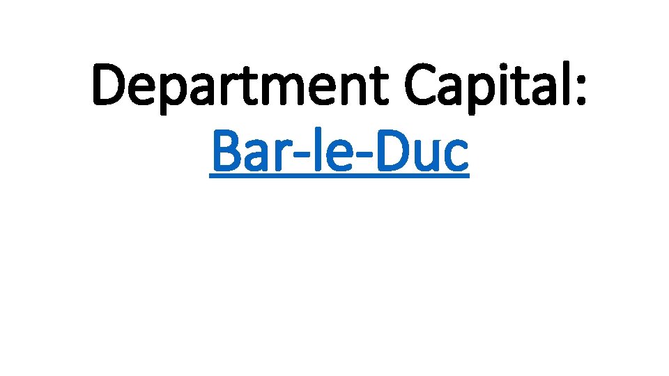 Department Capital: Bar-le-Duc 