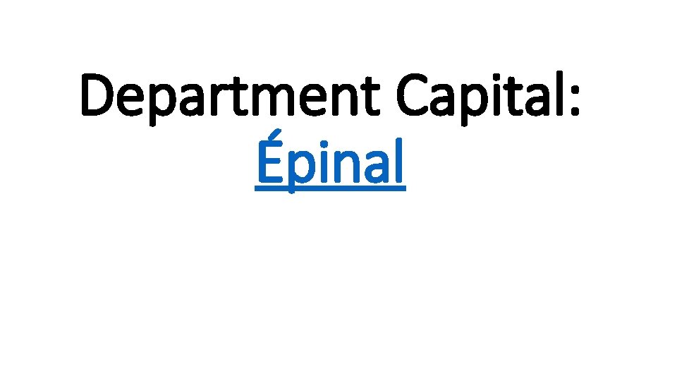 Department Capital: Épinal 